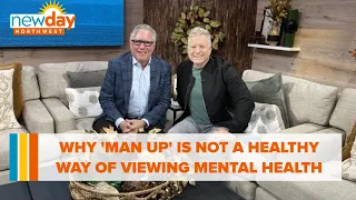 Why 'Man Up' is not a healthy way of thinking about men’s mental health - New Day NW