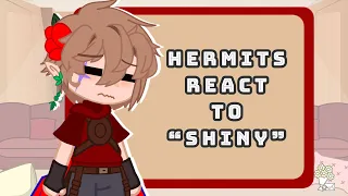 Hermits React to "Shiny" // HC Reaction // My AU! // tw: glitches // reign