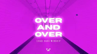 OVER AND OVER | Chase Oaks Worship | Official Lyric Video