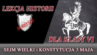 Sejm Wielki i Konstytucja 3 maja - Lekcje historii pod ostrym kątem - Klasa 6