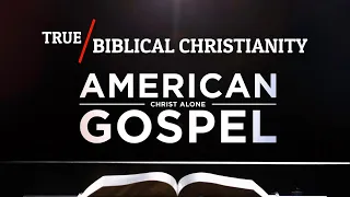 True Biblical Christianity - American Gospel (Christ Alone)