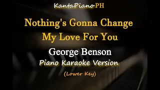 Nothing's Gonna Change My Love For You (Lower  Key) -  by George Benson - (Piano Karaoke Version)