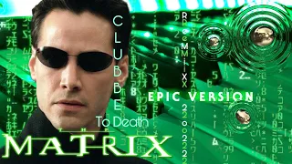 Clubbed to death - Matrix Soundtrack | EPIC VERSION 2022