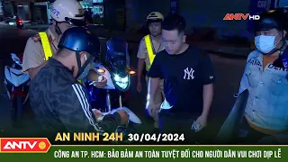 An ninh 24h ngày 30/4: Công an TP.HCM bảo đảm an toàn tuyệt đối cho người dân vui chơi dịp lễ | ANTV