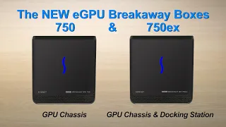 The NEW eGPU Breakaway Boxes 750 & 750ex - Product Overview