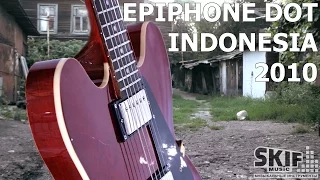 Обзор электрогитары Epiphone DOT 2010 Indonesia |  SKIFMUSIC.RU