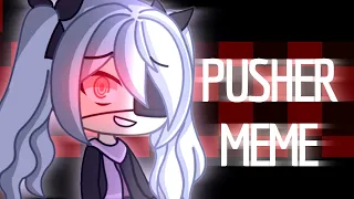 Pusher Meme(Gacha Life) remake