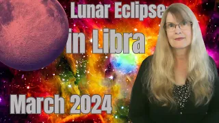 Lunar Eclipse March 2024 – a course correction from the Universe – March 25, 2024–full moon in Libra