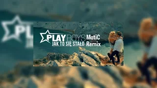 Playboys - Jak to się stało (MatiC Remix)