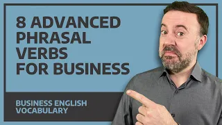 8 Advanced Phrasal Verbs For Business