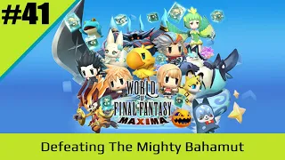 E41 : World of Final Fantasy Maxima : Defeating the Mighty Bahamut