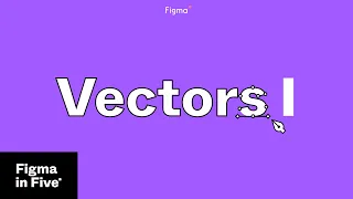 Figma in 5: Vectors I