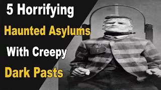 5 Horrifying Haunted Asylums with Really Creepy Dark Pasts