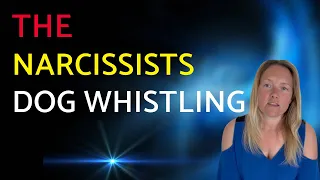 The Narcissisists Dog Whistling: A Covert Narcissistic Behaviour To Trigger You.