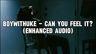 BoyWithUke - Can You Feel It? (Enhanced Audio)