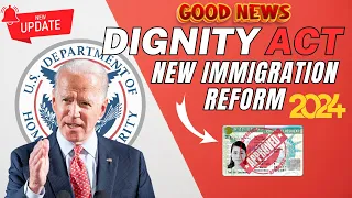 Finally! Immigration Reform Dignity Act of 2024 | Understanding the New Immigration Reform | USCIS