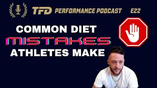 6 Common Mistakes Athletes Make When it Comes to Their Diet | TFD Performance Podcast E22