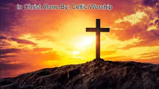 In Christ Alone By: Celtic Worship - Lyric Video