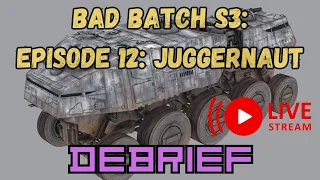 Debrief: Bad Batch S3 E12 “Juggernaut” live discussion