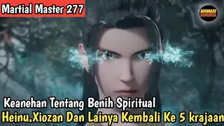 Martial Master 277 ‼️Heinu Xiozan You Qianxue Wankiming Dan Yang Lainya Kembali Ke 5 kerajaan