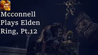 Mcconnell Plays Elden Ring, Pt.12