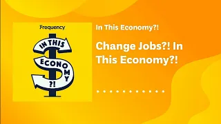 Change Jobs?! In This Economy?! | In This Economy?!