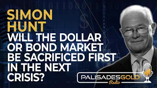 Simon Hunt: Will the Dollar or Bond Market Be Sacrificed First in the Next Crisis?