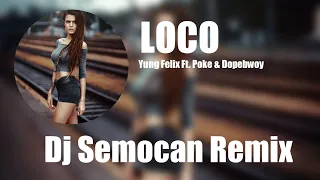 Yung Felix - Loco ft. Poke - Dopebwoy (Dj Semocan  Remix)