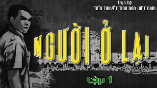 [TRỌN BỘ-1] NGƯỜI Ở LẠI | TIỂU THUYẾT TÌNH BÁO VIỆT NAM HAY NHẤT @Truyện Tình Báo ​