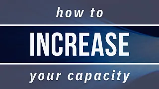 How to increase your capacity