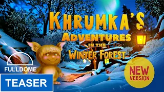 Khrumka's Adventures In The Winter Forest - New version - Teaser Fulldome