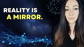 Reality Is A MIRROR. YOU Are Seeing YOUR REFLECTION.