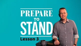 Prepare to Stand - Lesson 3
