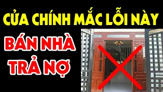 Cửa Chính Cứ Pham 7 Lỗi Phong Thủy Này Bảo Sao NGHÈO VẪN HOÀN NGHÈO, Tiền Bạc Đội Nón Ra Đi