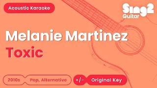 Melanie Martinez - Toxic (Acoustic Karaoke)