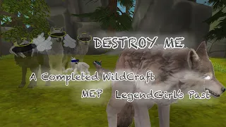 DESTROY ME | A Completed WildCraft MEP | LegendGirl’s Past