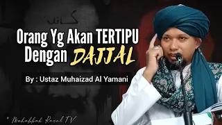 Orang Yg Akan Tertipu Dgn DAJJAL Saat Kemunculannya Nanti