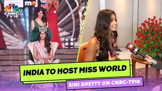 Miss World To Be Hosted In India | Exclusive Interview With India's Delegate Sini Shetty On CNBCTV18