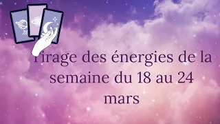 TIRAGE ÉNERGIES semaine 18 au 24 mars + message par signe astro #guidance #astrologie 🌟