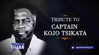 A tribute to the late Captain Tsikata, covering aspects of important national history.
