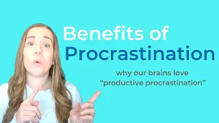 Episode 93 Benefits of procrastination - why we do it and “productive procrastination”