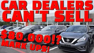 Dealers CAN'T SELL CARS or SUVs! Why are they STILL Adding Mark-Ups?