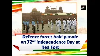 Defence forces hold parade on 72nd Independence Day at Red Fort