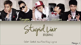 BIGBANG (빅뱅) - STUPID LIAR | Color Coded Lyrics (Han/Rom/Eng)