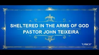 SHELTERED IN THE ARMS OF GOD KARAOKE Pastor John Teixeira WITH LYRICS.