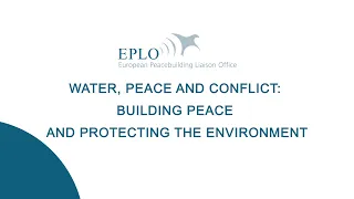 Water, Peace and Conflict: Building Peace and Protecting the Environment