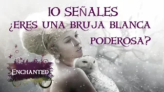 10 Señales   ¿Eres una Bruja Blanca Poderosa?