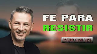 Pastor Cash Luna - Fe para resistir - Cash Luna 2023 Predicas Completas