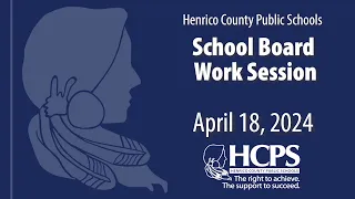 School Board Work Session-April 18, 2024-Henrico County Public Schools