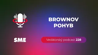 Vedátorský podcast 228 – Brownov pohyb